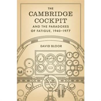 The Cambridge Cockpit and the Paradoxes of Fatigue, 1940-1977
