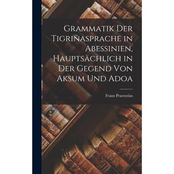 Grammatik der Tigri簽asprache in Abessinien, Haupts瓣chlich in der Gegend von Aksum und Adoa