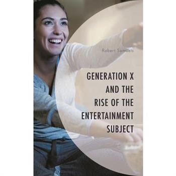 Generation X and the Rise of the Entertainment Subject