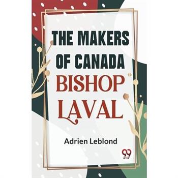 The Makers Of Canada Bishop Laval