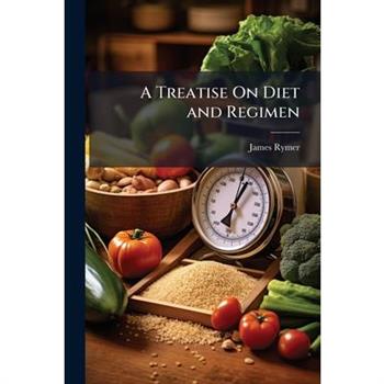 A Treatise On Diet and Regimen