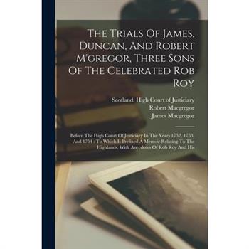 The Trials Of James, Duncan, And Robert M’gregor, Three Sons Of The Celebrated Rob Roy