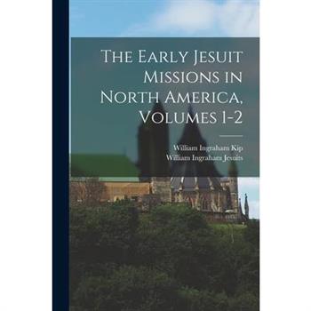 The Early Jesuit Missions in North America, Volumes 1-2