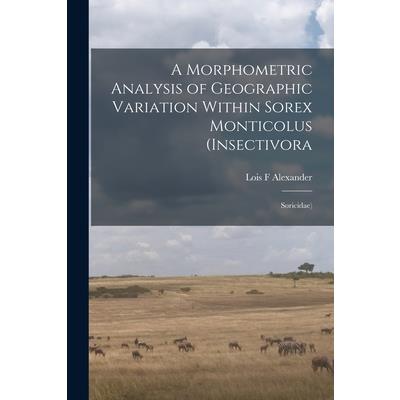 A Morphometric Analysis of Geographic Variation Within Sorex Monticolus (Insectivora