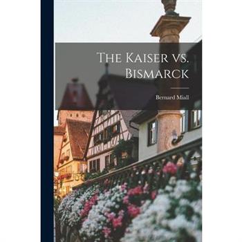 The Kaiser vs. Bismarck
