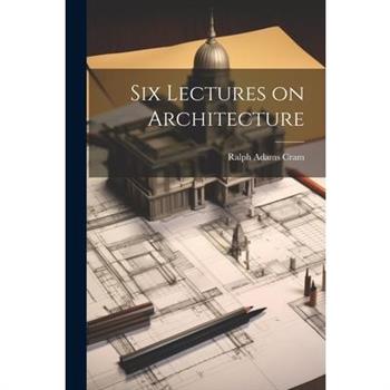 Six Lectures on Architecture