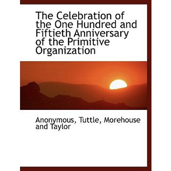 The Celebration of the One Hundred and Fiftieth Anniversary of the Primitive Organization