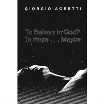 To Believe in God? To Hope . . . Maybe