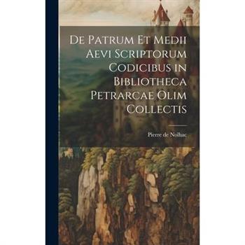 De Patrum et Medii Aevi Scriptorum Codicibus in Bibliotheca Petrarcae Olim Collectis