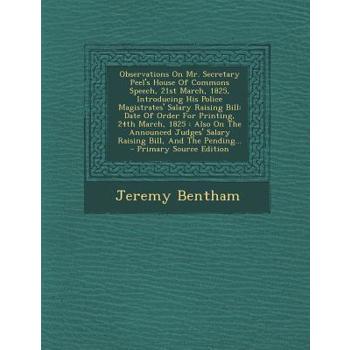Observations on Mr. Secretary Peel’s House of Commons Speech, 21st March, 1825, Introducing His Police Magistrates’ Salary Raising Bill