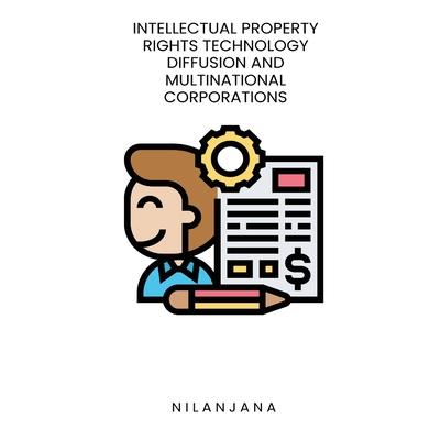 Intellectual property rights technology diffusion and multinational corporations