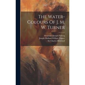 The Water-colours Of J. M. W. Turner