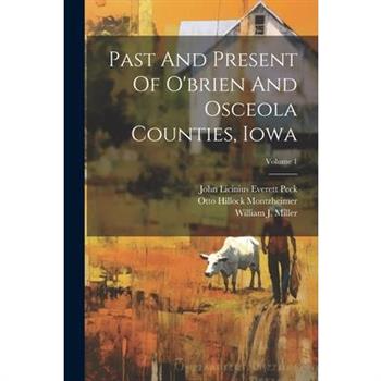 Past And Present Of O'brien And Osceola Counties, Iowa; Volume 1