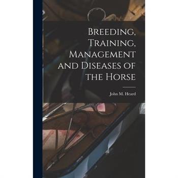 Breeding, Training, Management and Diseases of the Horse