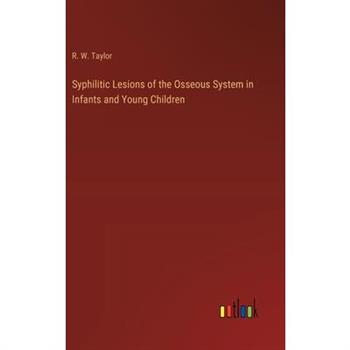 Syphilitic Lesions of the Osseous System in Infants and Young Children
