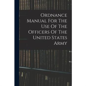 Ordnance Manual For The Use Of The Officers Of The United States Army