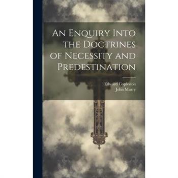An Enquiry Into the Doctrines of Necessity and Predestination