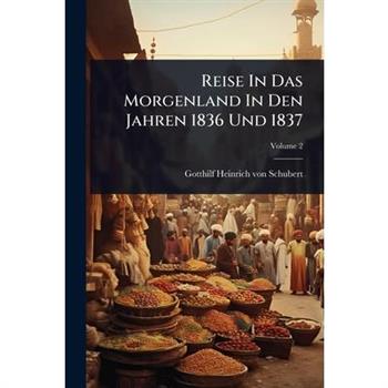 Reise In Das Morgenland In Den Jahren 1836 Und 1837