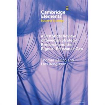 A Historical Review of Swedish Strategy Research and the Rigor-Relevance Gap