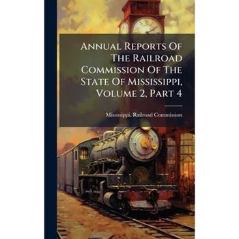 Annual Reports Of The Railroad Commission Of The State Of Mississippi, Volume 2, Part 4