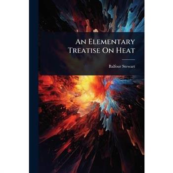 An Elementary Treatise On Heat
