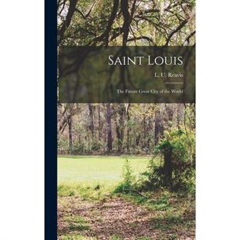 Saint Louis; the Future Great City of the World