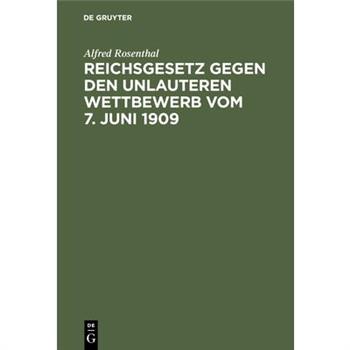 Reichsgesetz Gegen Den Unlauteren Wettbewerb Vom 7. Juni 1909