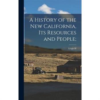 A History of the new California, its Resources and People;