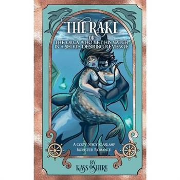 The Rake OR The Orca Who Met His Match in a Selkie Desiring Revenge