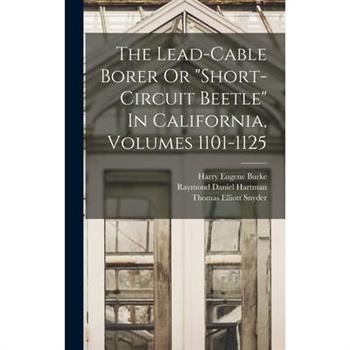 The Lead-cable Borer Or "short-circuit Beetle" In California, Volumes 1101-1125