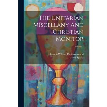 The Unitarian Miscellany And Christian Monitor; Volume 1