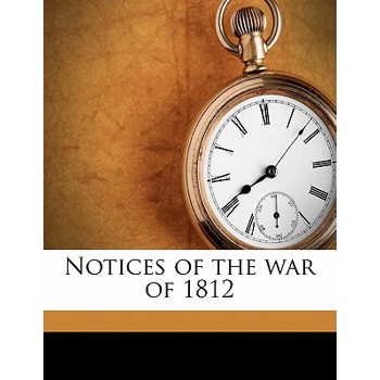 Notices of the War of 1812 Volume 01