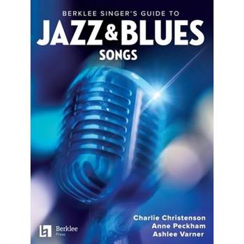 Berklee Singer's Guide to Jazz & Blues Songs: 38 Songs in Lyric and Chord Chart Format with Arranging Suggestions and Reference Recording Suggestions for Each Song