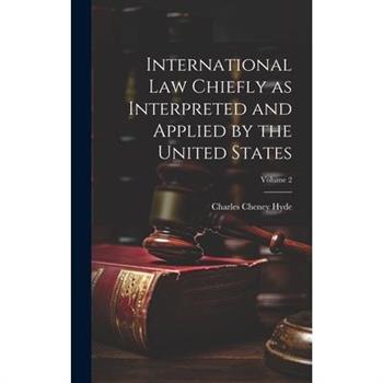 International law Chiefly as Interpreted and Applied by the United States; Volume 2
