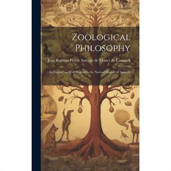 Zoological Philosophy; an Exposition With Regard to the Natural History of Animals ..