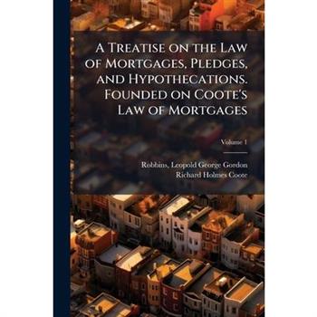 A Treatise on the Law of Mortgages, Pledges, and Hypothecations. Founded on Coote's Law of Mortgages
