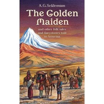 The Golden Maiden and other folk tales and fairy stories told in Armenia