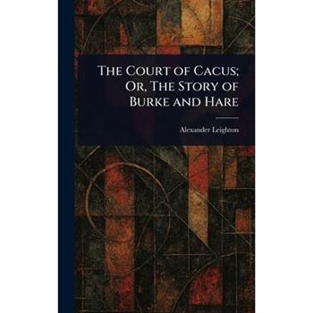 The Court of Cacus; Or, The Story of Burke and Hare