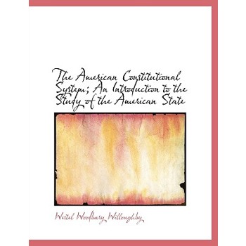 The American Constitutional System; An Introduction to the Study of the American State