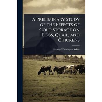 A Preliminary Study of the Effects of Cold Storage on Eggs, Quail, and Chickens