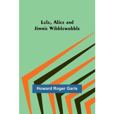 Lulu, Alice and Jimmie Wibblewobble