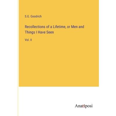 Recollections of a Lifetime, or Men and Things I Have Seen