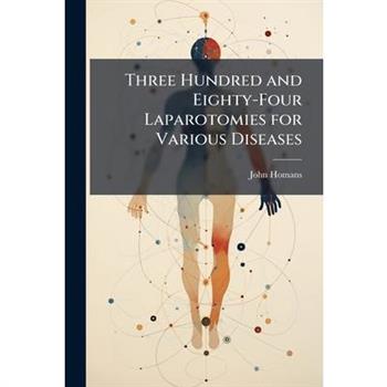 Three Hundred and Eighty-Four Laparotomies for Various Diseases