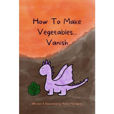 How To Make Vegetables...Vanish