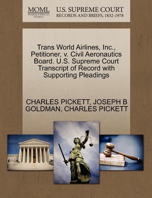 Trans World Airlines, Inc., Petitioner, V. Civil Aeronautics Board. U.S. Supreme Court Transcript of Record with Supporting Pleadings