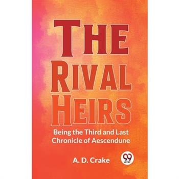 The Rival Heirs Being the Third and Last Chronicle of Aescendune