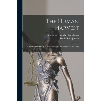 The Human Harvest; A Study of the Decay of Races Through the Survival of the Unfit