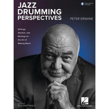 Jazz Drumming Perspectives: Writings, Wisdom, and Musings on the Art of Making Music from Peter Erskine with Online Audio