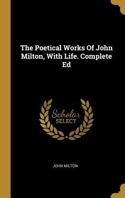 The Poetical Works Of John Milton, With Life. Complete Ed