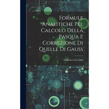 Formule Analitiche pel Calcolo Della Pasqua e Correzione di Quelle di Gauss